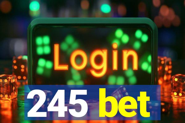 245 bet